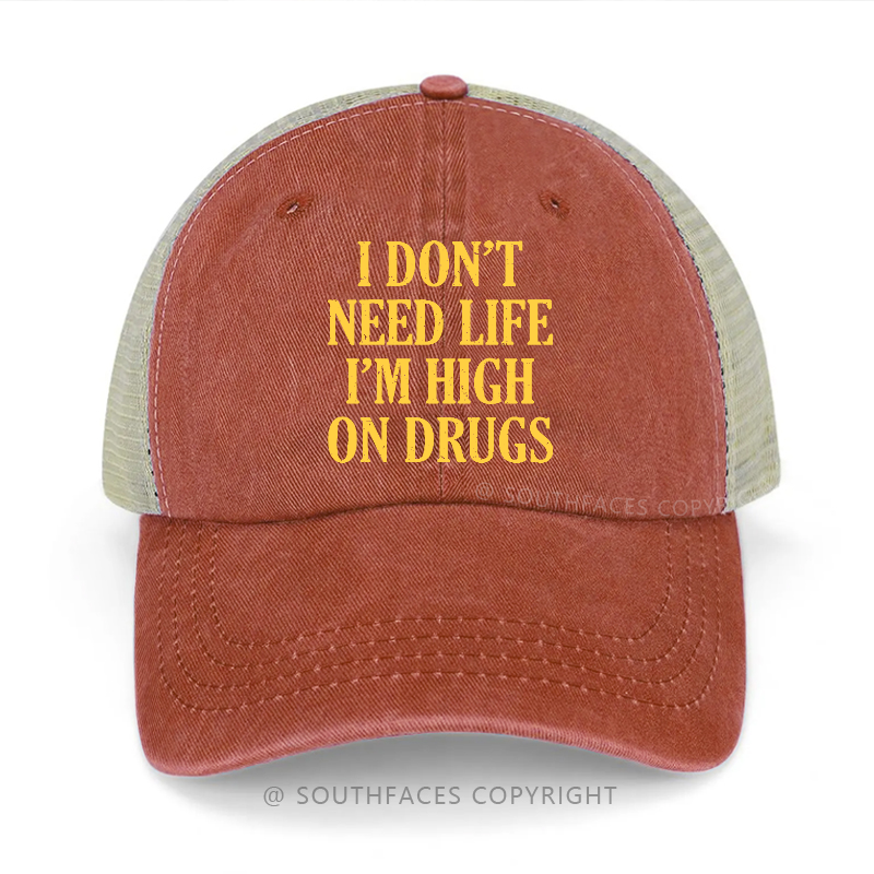 I Don't Need Life I'm High On Drugs Sarcastic 420 Trucker Cap