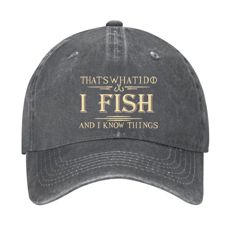 That's What I Do I Fish And I Know Things Hat