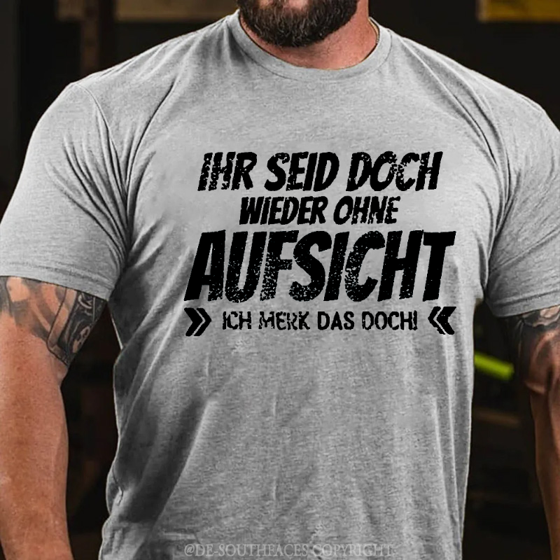 Ihr Seid Doch Wieder Ohne Aufsicht T-Shirt