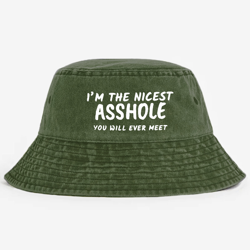 I'm The Nicest Asshole You Will Never Meet Bucket Hat