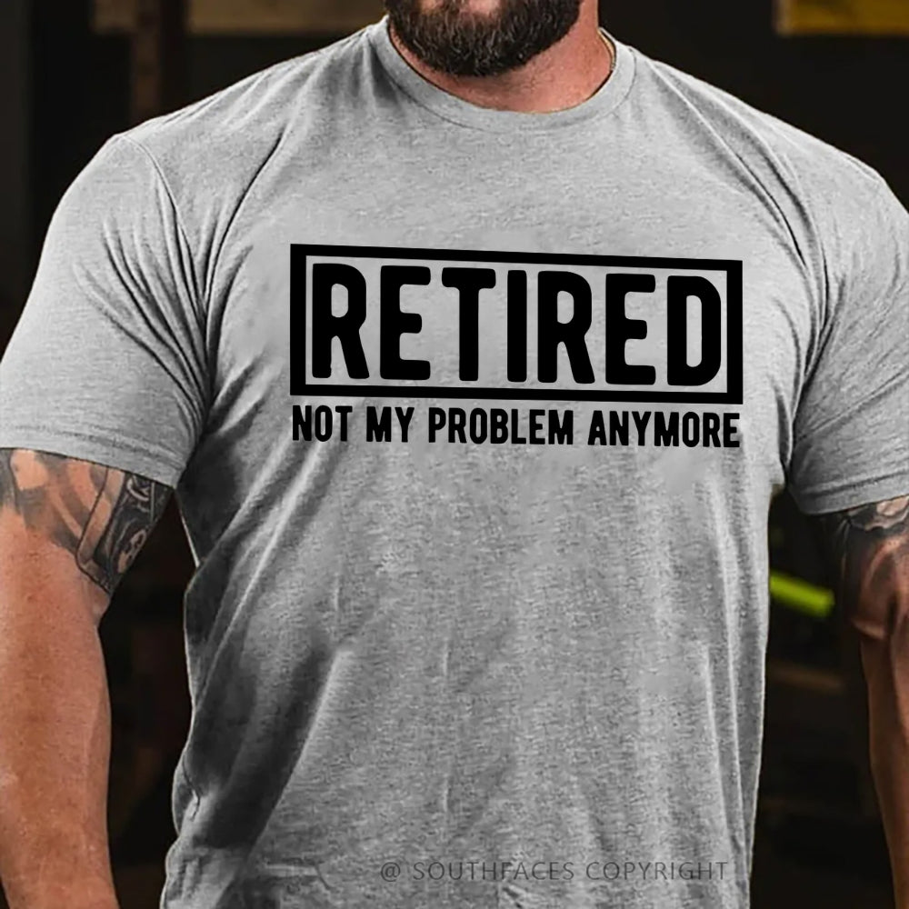 Retired Not My Problem Anymore T-shirt