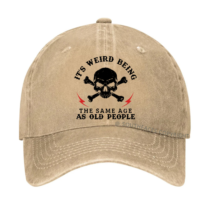 Personalized " It's Weird Being The Same Age As Old People" Hat