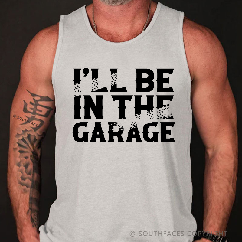 I'll Be In The Garage Funny Custom Men's Tank Top