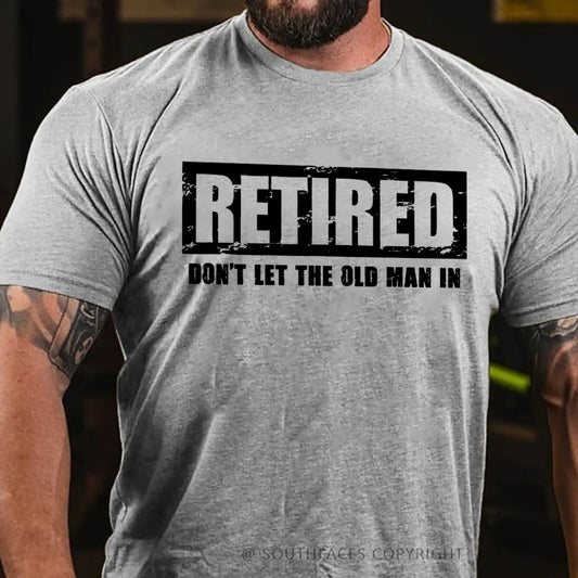 Retired Don't Let The Old Man In T-shirt