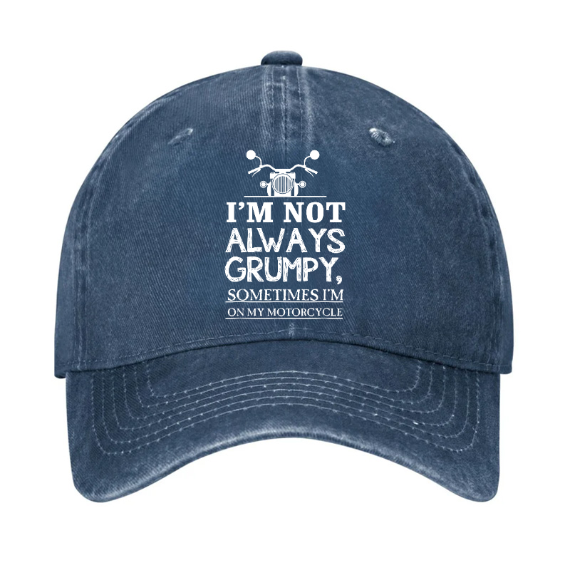 I'm Not Always Grumpy Sometimes I'm On My Motorcycle Hat