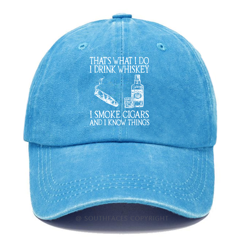 That's What I Do I Drink Whiskey I Smoke Cigars And I Know Things Hats