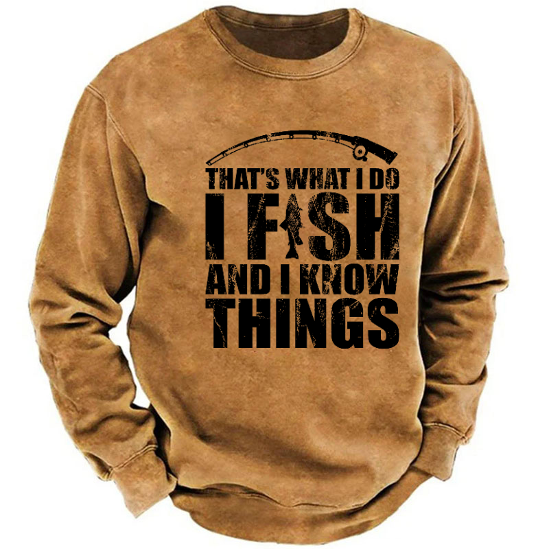That's What I Do I Fish And I Know Things Funny Fishing Sweatshirt