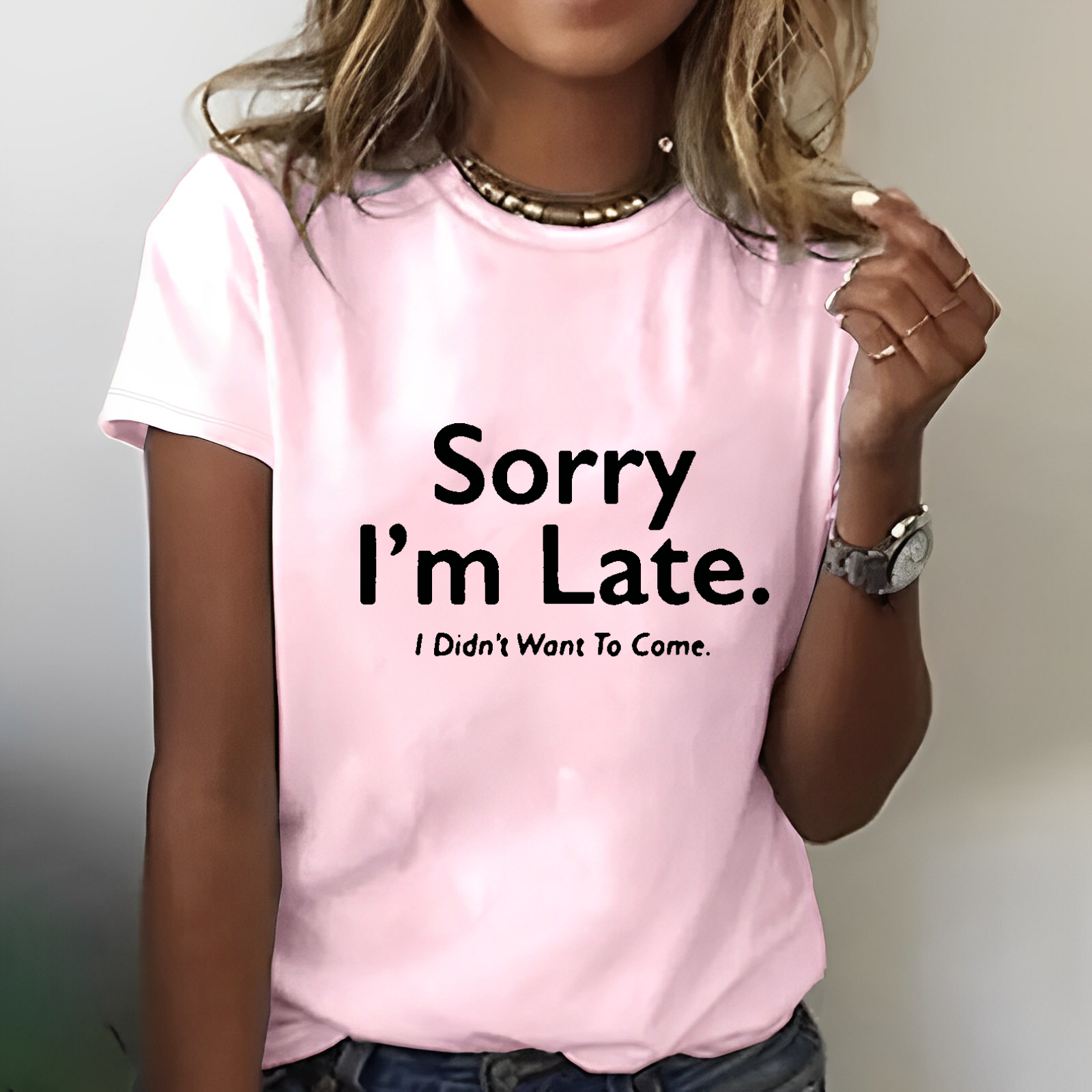Sorry I'm Late.I Didn't Want To Come T-shirt