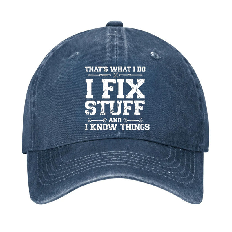 That's What I Do I Fix Stuff And I Know Things Classic Hat