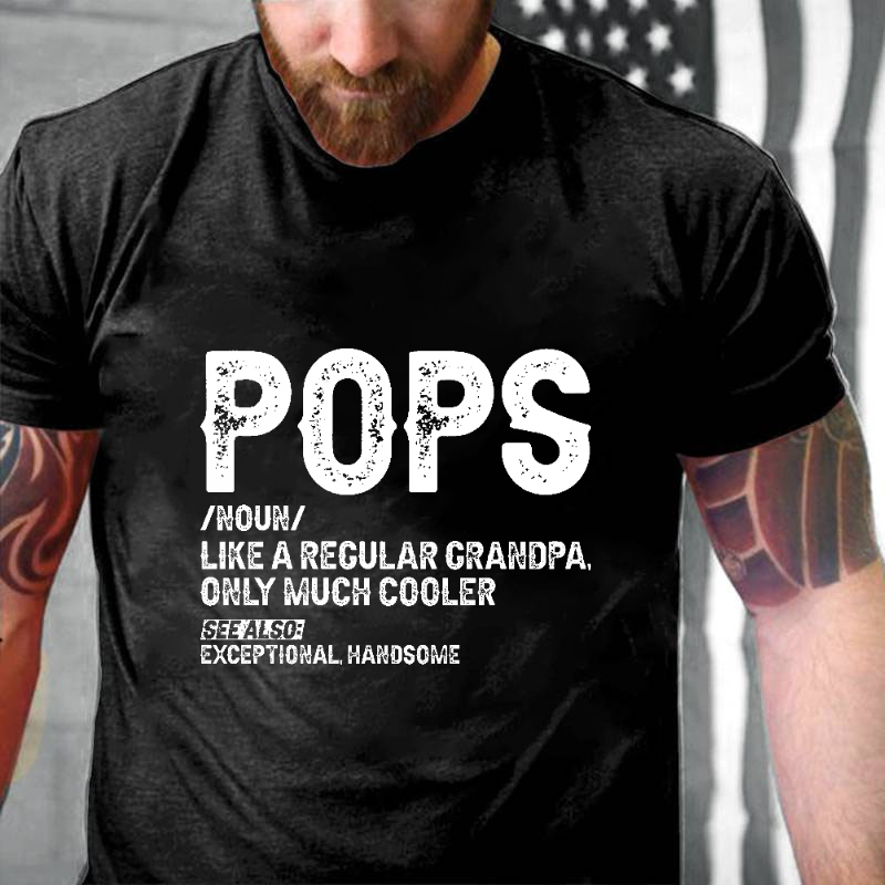 Pops Like A Regular Grandpa Only Much Cooler See Also: Exceptionally Handsome Funny T-shirt