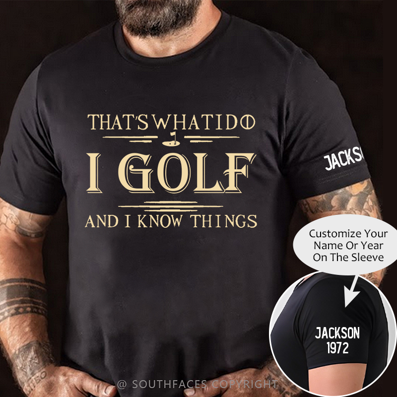 That's What I Do I Golf And I Know Things T-shirt