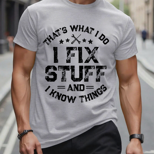 That's What I Do I Fix Stuff And I Know Things T-shirt