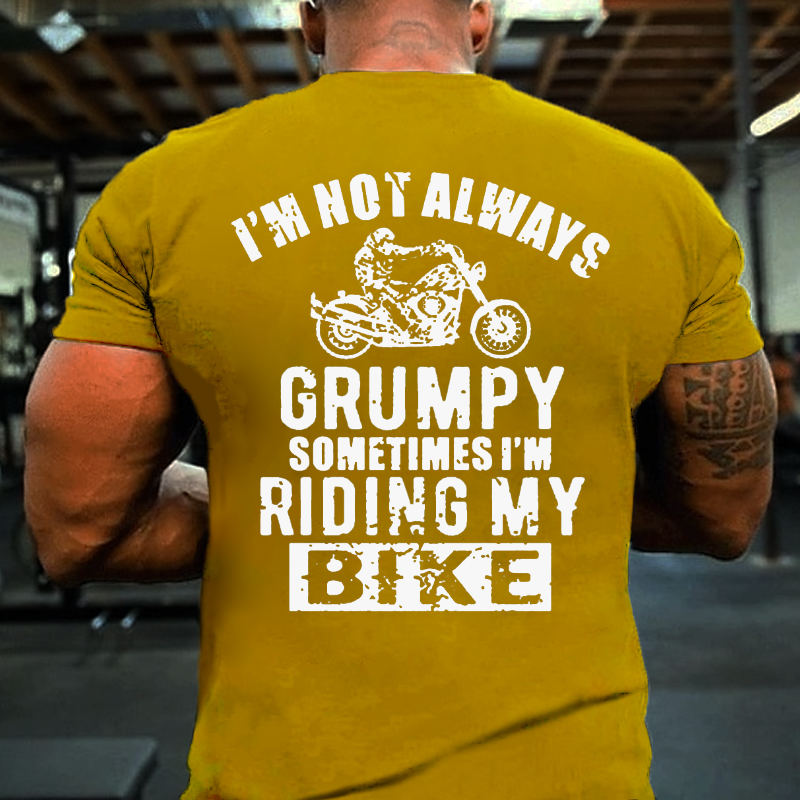 I'm Not Always Grumpy Sometimes I'm Riding My Bike T-shirt