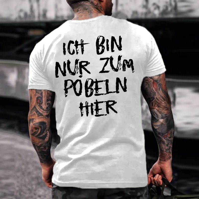 Ich Bin Nur Zum Pobeln Hier T-shirt