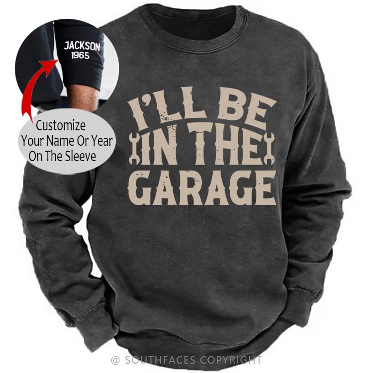 I'll Be In The Garage Funny Men's Sweatshirt
