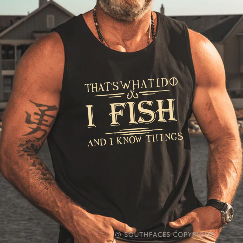 That's What I Do I Fish And I Know Things Funny Men's Tank Top
