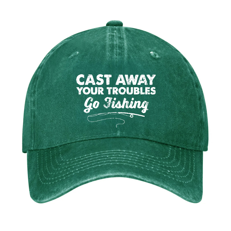 Cast Away Your Troubles Go Fishing Hat