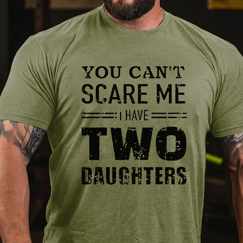 You Can't Scare Me I Have Two Daughters Men T-shirt