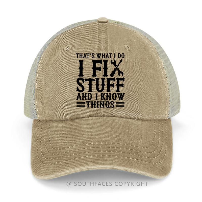 That's What I Do I Fix Stuff And I Know Things Funny Trucker Cap