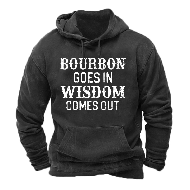 Bourbon Goes In Wisdom Comes Out Hoodie