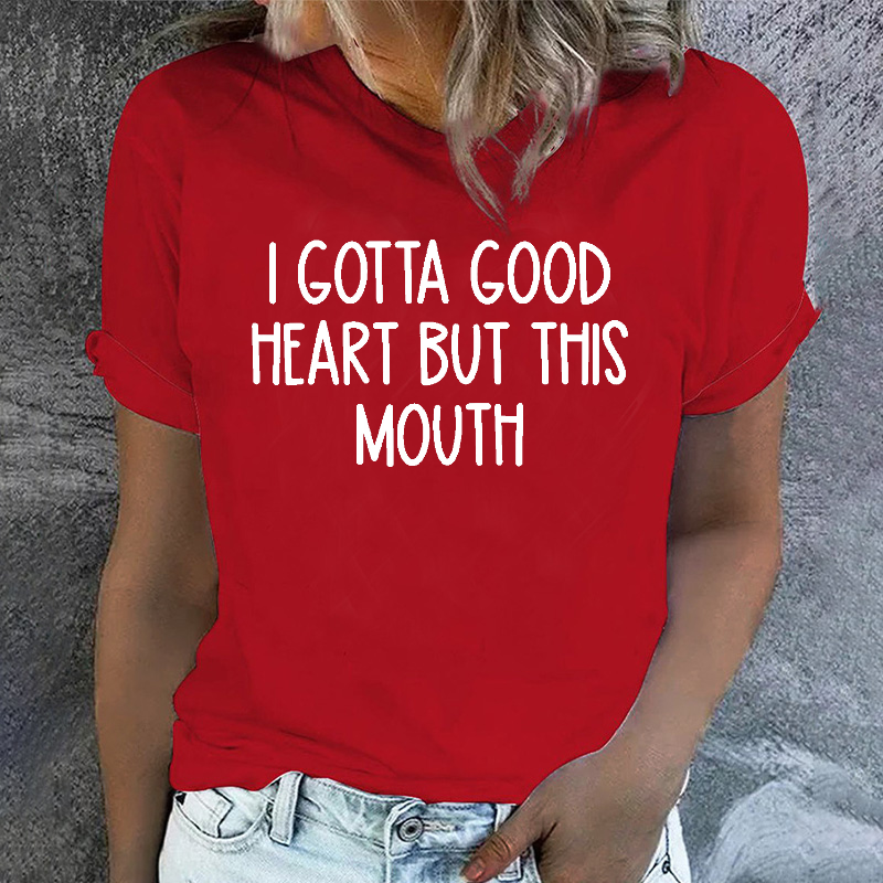 I Gotta Good Heart But This Mouth Funny T-shirt