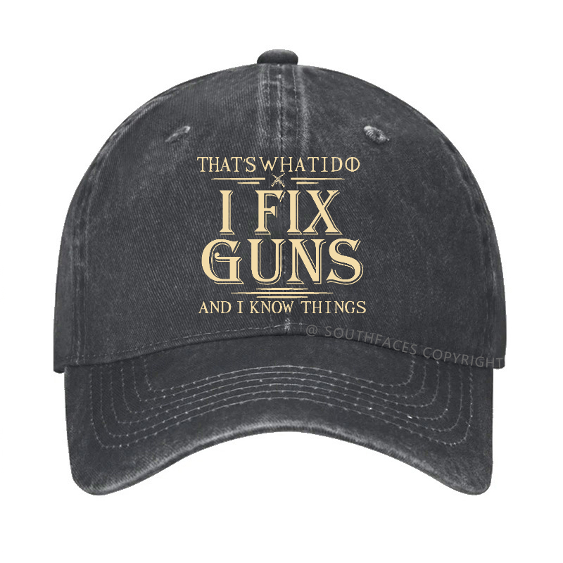 That's What I Do I Fix Guns And I Know Things Hat