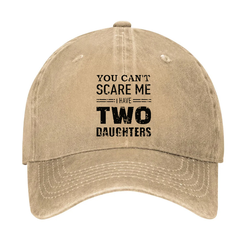 You Can't Scare Me I have Two Daughters Funny Hat