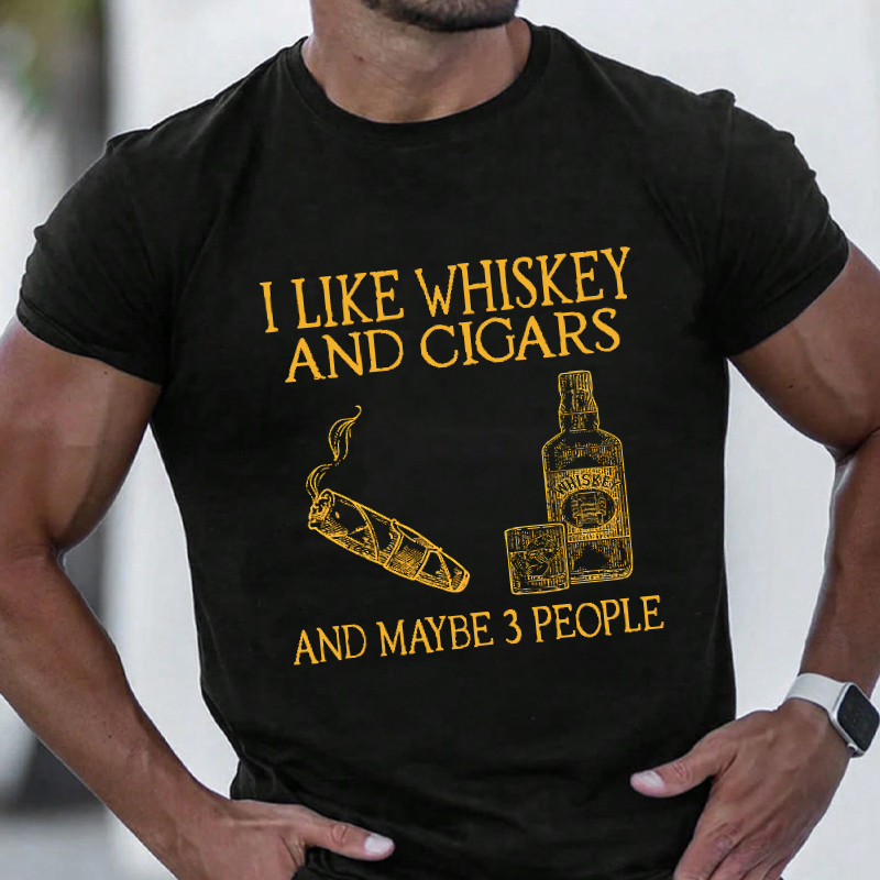 I Like Whiskey And Cigars And Maybe 3 People T-shirt
