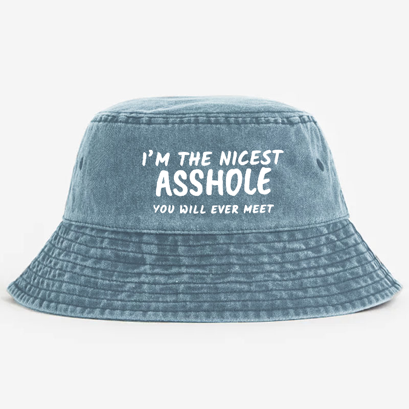 I'm The Nicest Asshole You Will Never Meet Bucket Hat