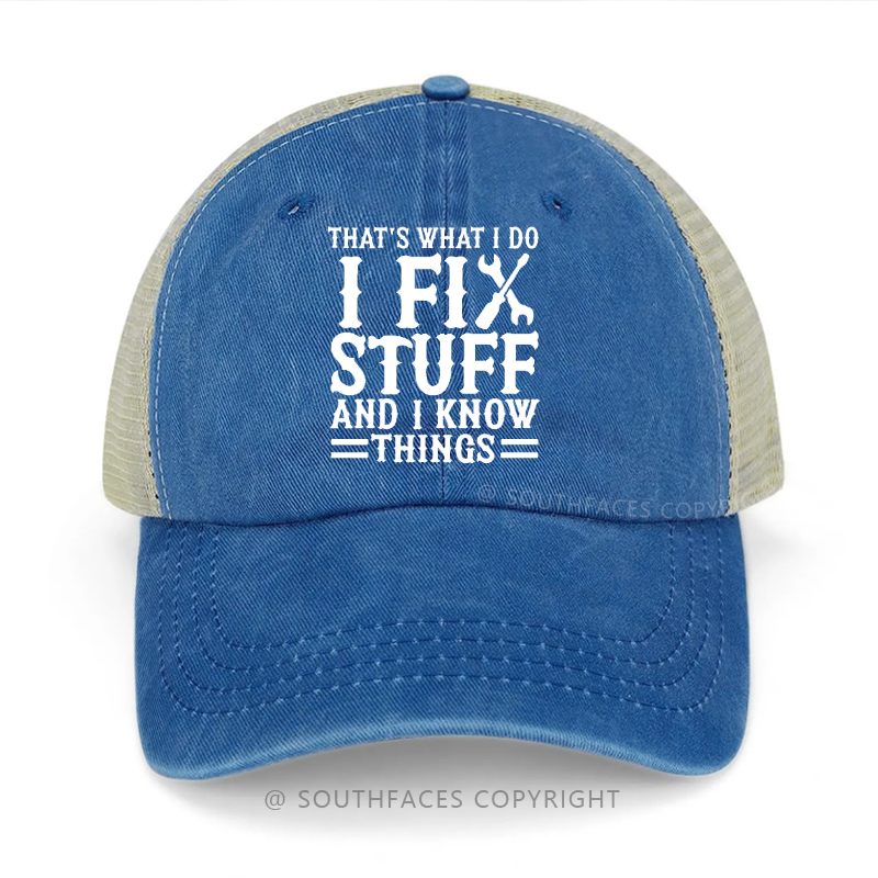 That's What I Do I Fix Stuff And I Know Things Funny Trucker Cap