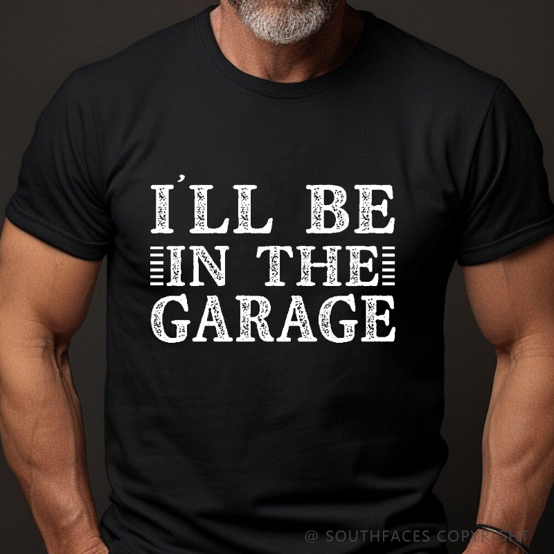 I'll Be In The Garage T-shirt