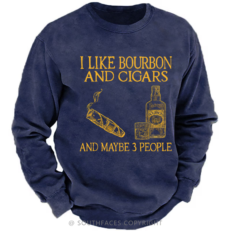 I Like Bourbon And Cigars And Maybe 3 People Funny Sweatshirt