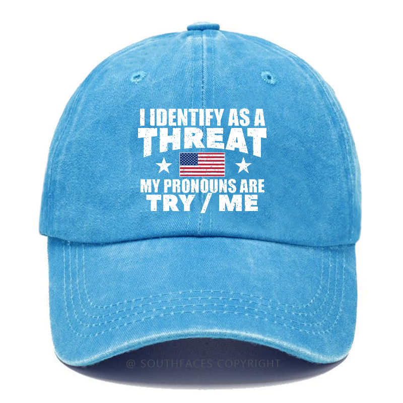 I Identify As A Threat My Pronouns Are Try/Me Hat