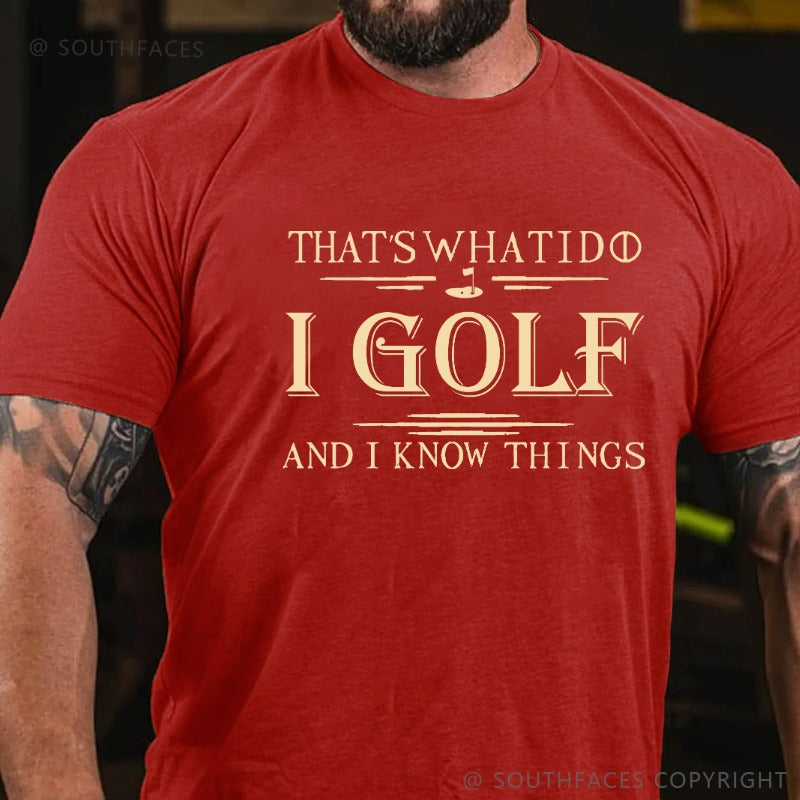 That's What I Do I Golf And I Know Things T-shirt