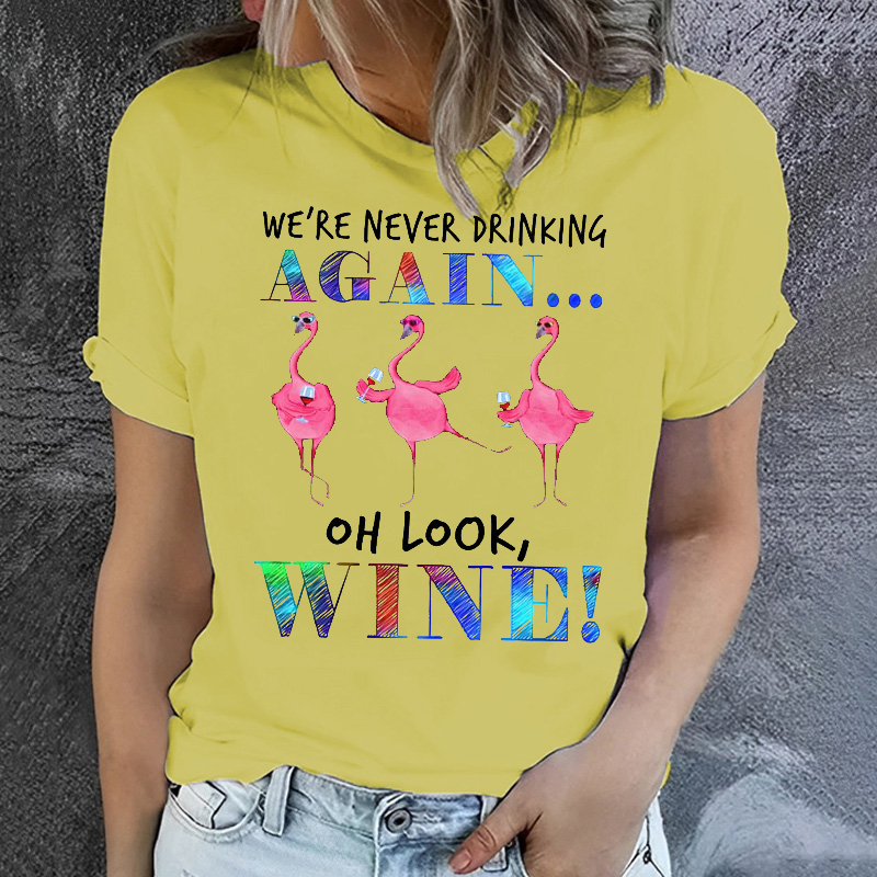 We're Never Drinking Again Oh Look Wine Flamingo T-shirt