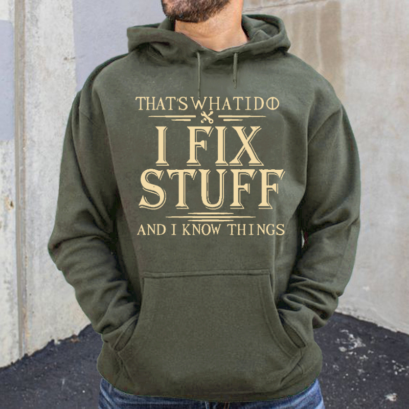 That's What I Do I Fix Stuff And I Know Things Hoodie