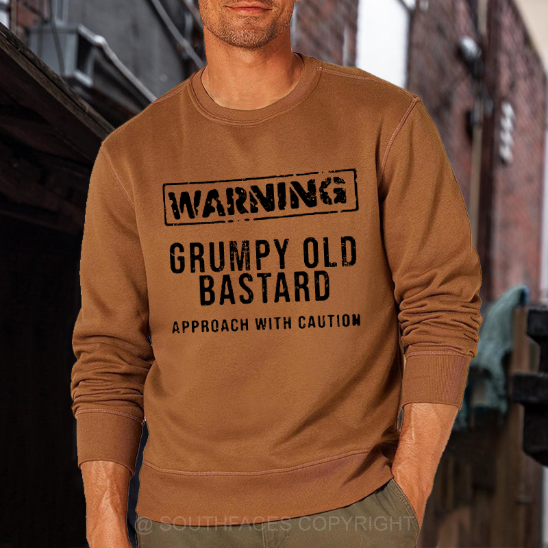 Warning Grumpy Old Bastard Approach With Caution Sweatshirt