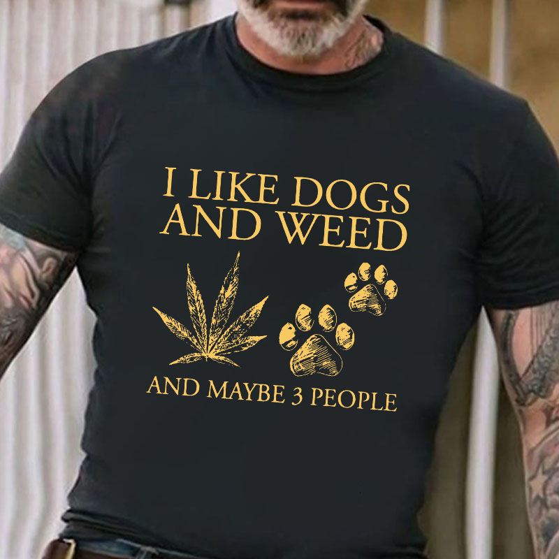 I Like Dogs And Weed And Maybe 3 People T-shirt
