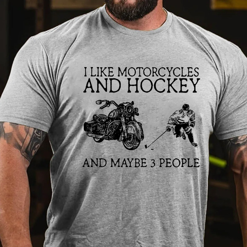 I Like Motorcycles And Hockey And Maybe 3 People T-shirt