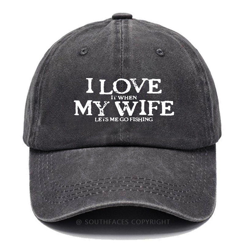 I Love It When My Wife Lets Me Go Fishing Funny Husband Gift Hats