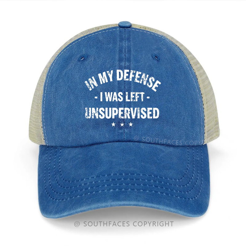 In My Defense I Was Left Unsupervised Sarcastic Trucker Cap