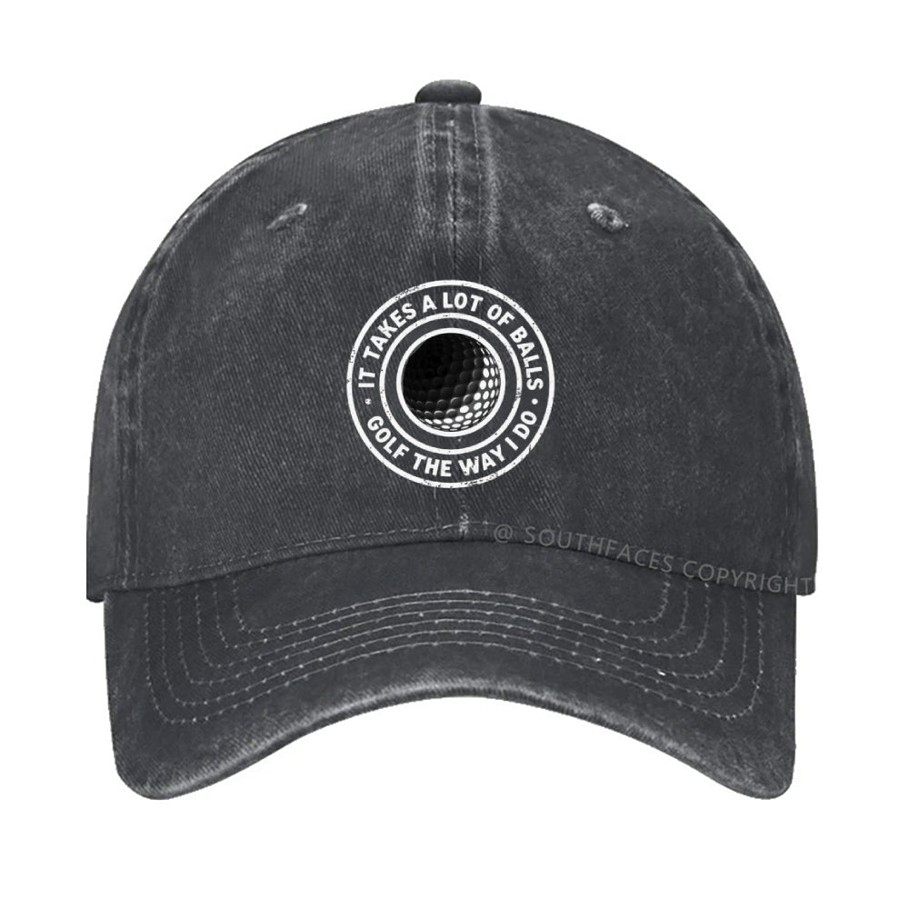 It Takes A Lot Of Balls To Golf Like I Do Hat