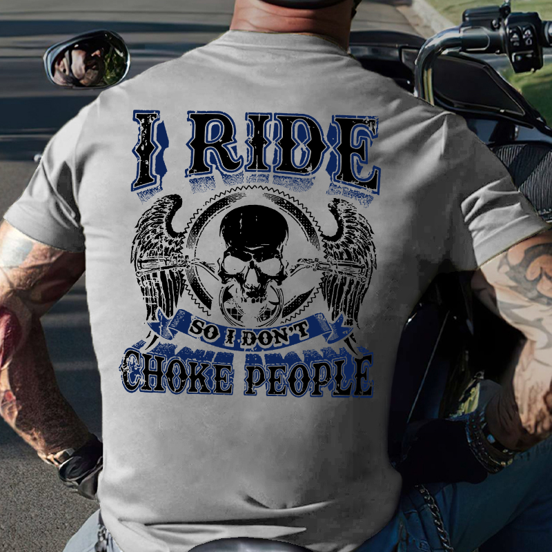 I Ride So I Don't Choke People Motorcycle Lovers T-shirt