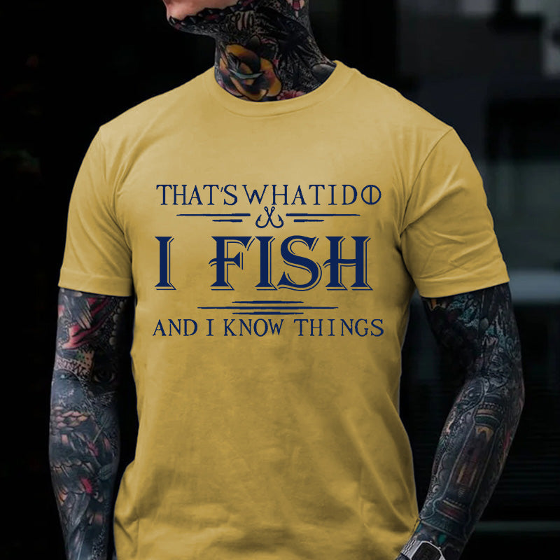 That's What I Do I Fish And I Know Things T-shirt