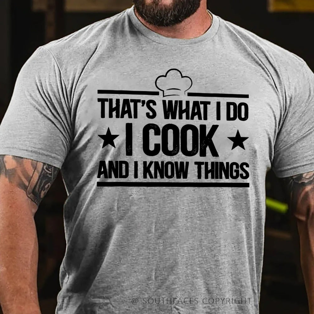 That's What I Do I Cook Stuff And I Know Things T-shirt