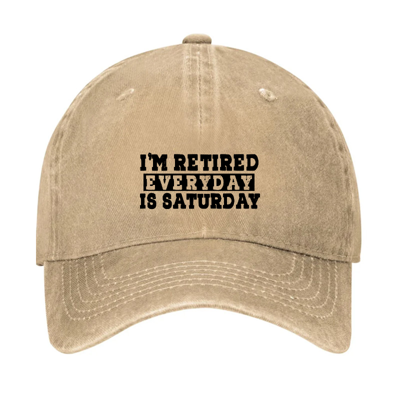 I'm Retired Every Day Is Saturday Hat