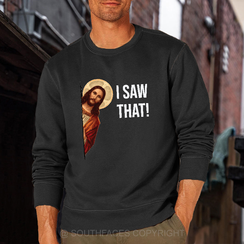 I Saw That Jesus Funny Print Sweatshirt