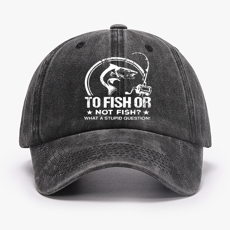 To Fish Or Not Fish? What A Stupid Question! Hat