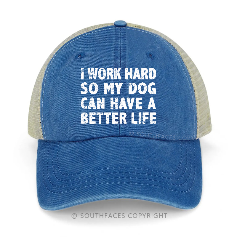 I Work Hard So My Dog Can Have A Better Life Trucker Cap