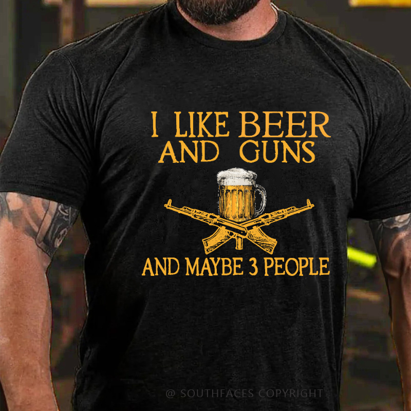 I Like Beer And Guns And Maybe 3 People Funny Custom T-shirt